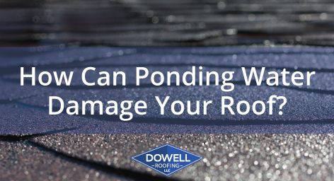 ponding water on roof, Dowell Roofing, Murfreesboro Roofers